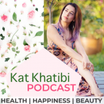 Kat Khatibi Podcast on Health, Happiness, & Beaut‪y